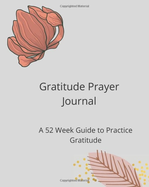Gratitude Prayer Journal: A 52 Week Guide to Practice Gratitude