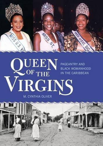 Queen of the Virgins: Pageantry and Black Womanhood in the Caribbean (Caribbean Studies Series)