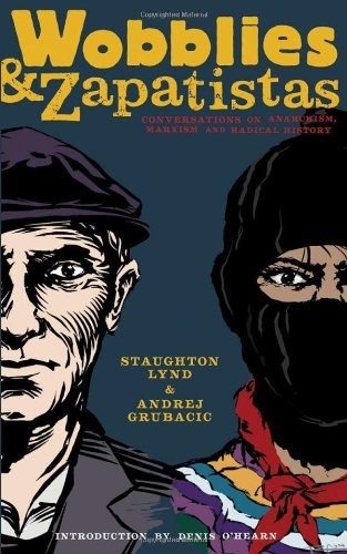 Wobblies and Zapatistas: Conversations on Anarchism, Marxism and Radical History