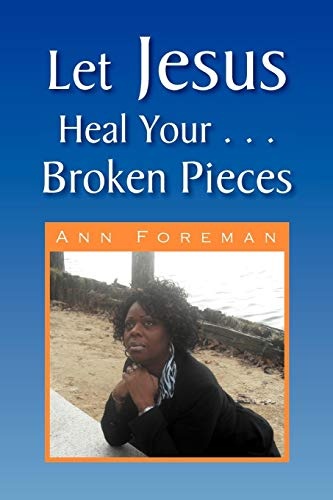 Let Jesus Heal Your . . . Broken Pieces