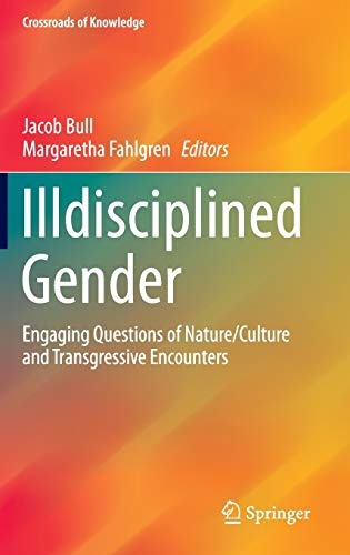 Illdisciplined Gender: Engaging Questions of Nature/Culture and Transgressive Encounters (Crossroads of Knowledge)