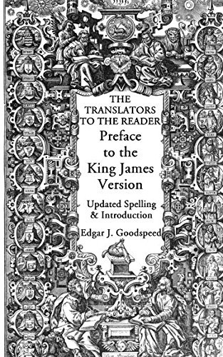 The Translators to the Reader: Preface to the King James Version 1611: Updated Spelling and Introduction