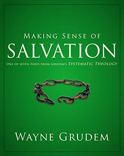 Making Sense of Salvation: One of Seven Parts from Grudem's Systematic Theology (Making Sense of Series)