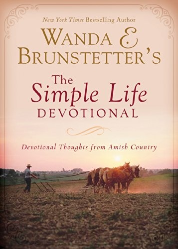 Wanda E. Brunstetter's The Simple Life Devotional: Devotional Thoughts from Amish Country