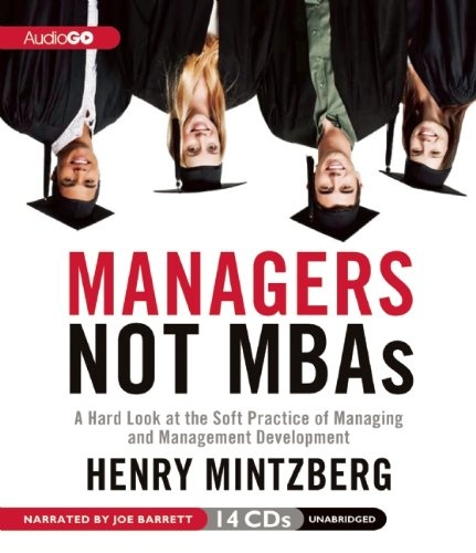 Managers Not MBAs: A Hard Look at the Soft Practice of Managing and Management Development