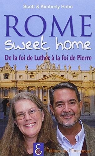 Rome sweet home : De la foi de Luther Ã  la foi de Pierre