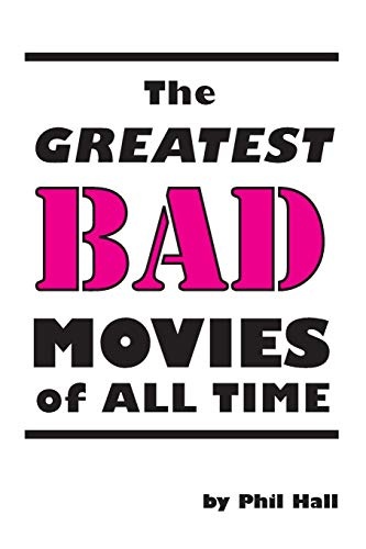 The Greatest Bad Movies of All Time