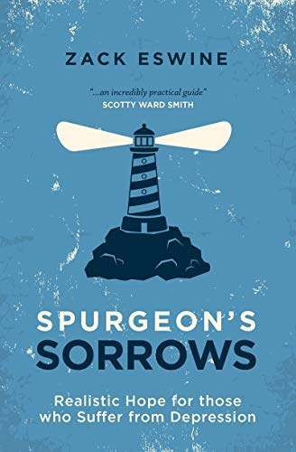 Spurgeonâs Sorrows: Realistic Hope for those who Suffer from Depression