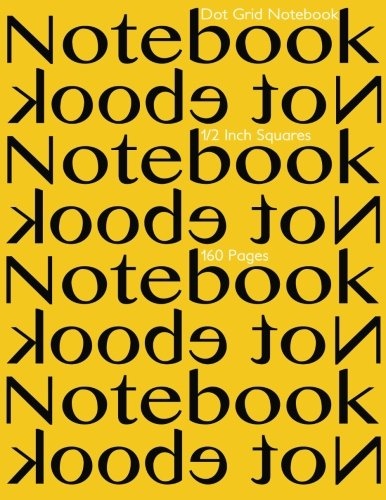 Dot Grid Notebook 1/2 Inch Squares 160 pages: Notebook Not Ebook with yellow cover, 8.5"x11" 1/2 inch dot grid graph paper, perfect bound, ideal for structuring sketches