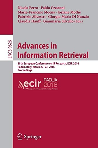 Advances in Information Retrieval: 38th European Conference on IR Research, ECIR 2016, Padua, Italy, March 20-23, 2016. Proceedings (Lecture Notes in Computer Science, 9626)