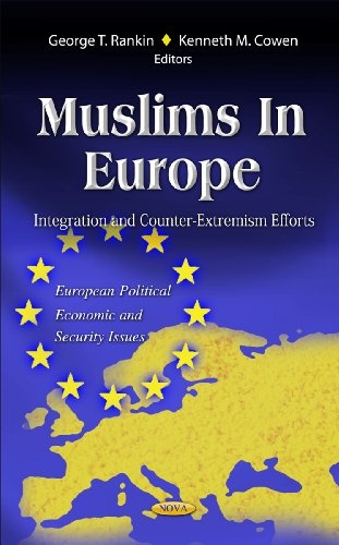 Muslims in Europe: Integration and Counter-Extremism Efforts (European Political, Economic, and Security Issues)