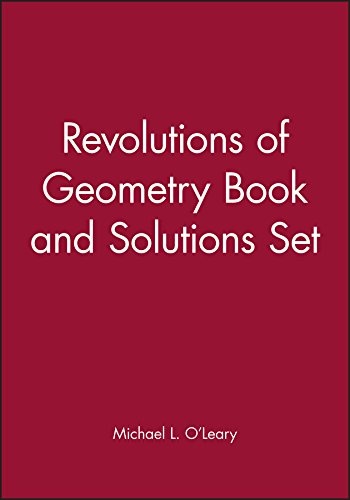 Revolutions of Geometry Book and Solutions Set (Pure and Applied Mathematics: A Wiley Series of Texts, Monographs and Tracts)