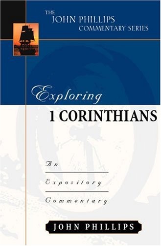 Exploring 1 Corinthians (John Phillips Commentary Series) (The John Phillips Commentary Series)