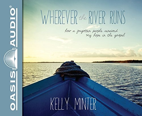 Wherever the River Runs (Library Edition): How a Forgotten People Renewed My Hope in the Gospel