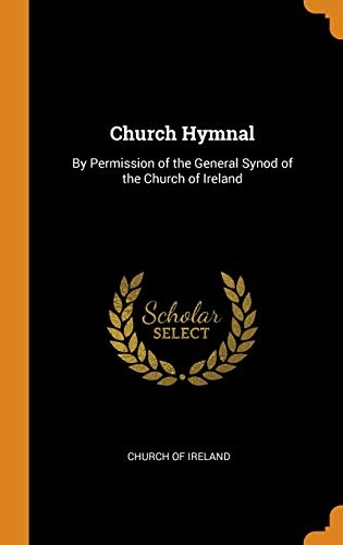 Church Hymnal: By Permission of the General Synod of the Church of Ireland