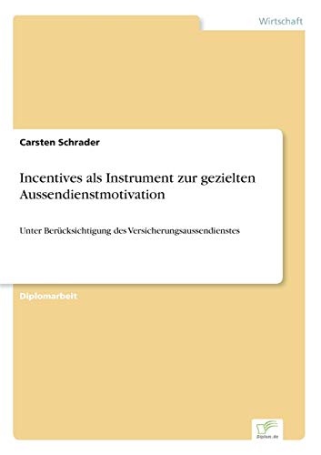 Incentives als Instrument zur gezielten Aussendienstmotivation: Unter BerÃ¼cksichtigung des Versicherungsaussendienstes (German Edition)