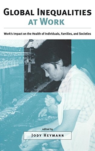 Global Inequalities at Work: Work's Impact on the Health of Individuals, Families, and Societies