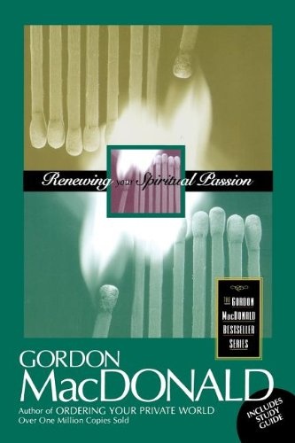 Renewing Your Spiritual Passion (Gordon MacDonald Bestseller Series)