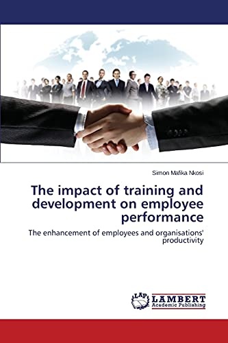 The impact of training and development on employee performance: The enhancement of employees and organisations' productivity
