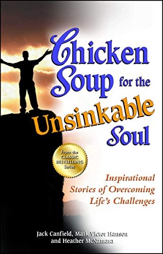 Chicken Soup for the Unsinkable Soul: Inspirational Stories of Overcoming Life's Challenges (Chicken Soup for the Soul)