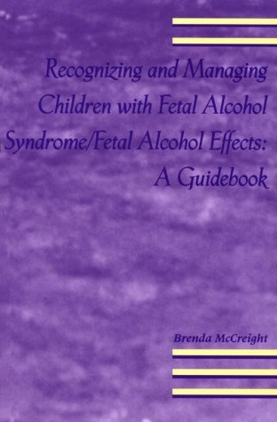 Recognizing and Managing Children With Fetal Alcohol Syndrome/Fetal Alcohol Effects: A Guidebook