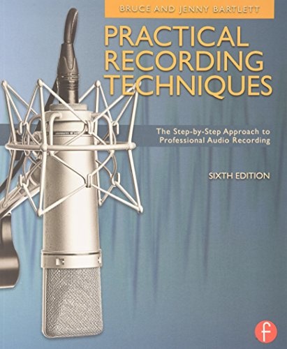 Practical Recording Techniques: The Step- by- Step Approach to Professional Audio Recording