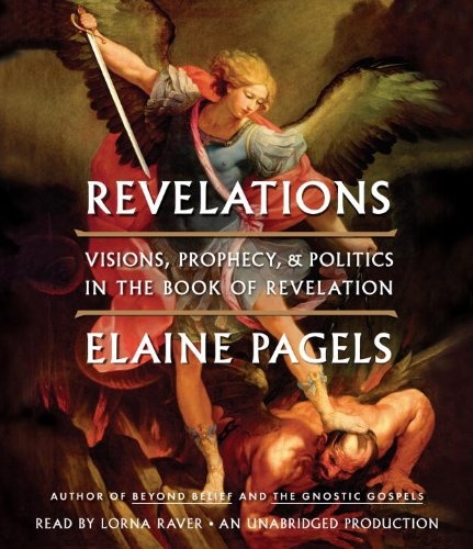 Revelations: Visions, Prophecy, and Politics in the Book of Revelation by Elaine Pagels [Audio CD]
