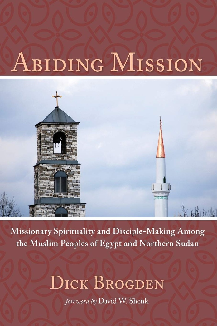 Abiding Mission: Missionary Spirituality and Disciple-Making Among the Muslim Peoples of Egypt and Northern Sudan