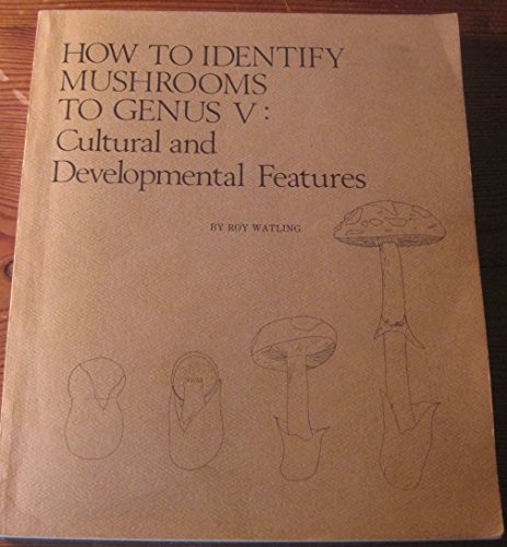How to Identify Mushrooms to Genus V: Cultural and Developmental Features (v. 5)