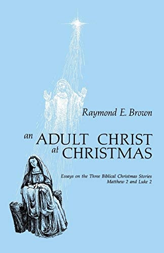 An Adult Christ at Christmas: Essays on the Three Biblical Christmas Stories - Matthew 2 and Luke 2