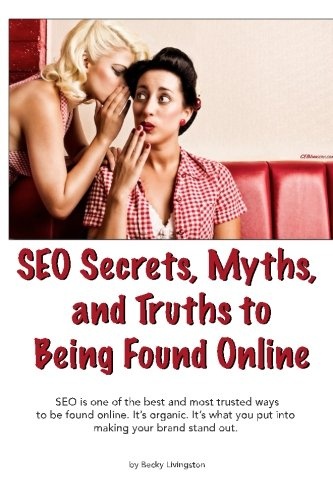 SEO Secrets, Myths, and Truths to Being Found Online