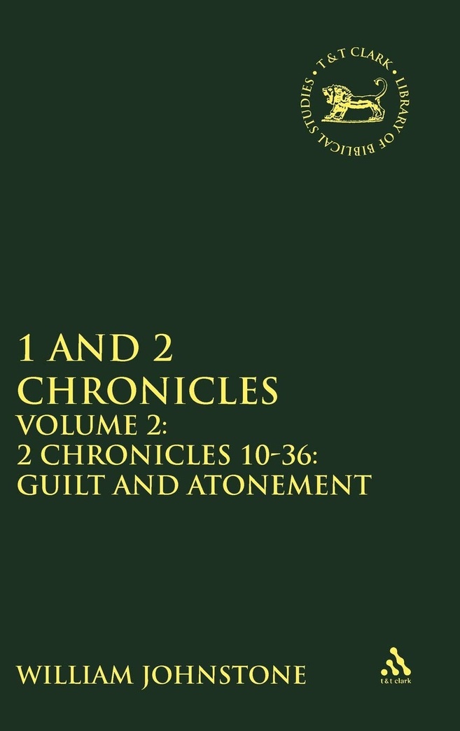 1 and 2 Chronicles, Volume 2: Volume 2: 2 Chronicles 10-36: Guilt and Atonement (The Library of Hebrew Bible/Old Testament Studies, 254)
