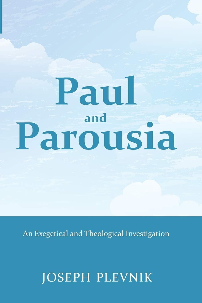 Paul and the Parousia: An Exegetical and Theological Investigation
