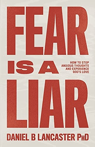 Fear is a Liar: How to Stop Anxious Thoughts and Experience God's Love (Christian Self Help Guide)