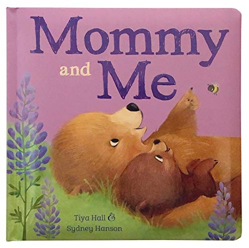 Mommy and Me Padded Picture Board Book: A Story of Unconditional Love, Ages 1-5