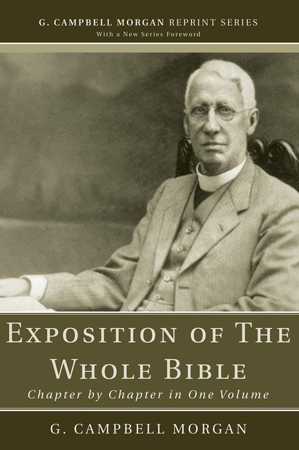 Exposition of The Whole Bible: Chapter by Chapter in One Volume (G. Campbell Morgan Reprint)