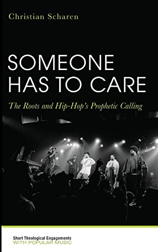 Someone Has to Care: The Roots and Hip-Hop's Prophetic Calling (Short Theological Engagements with Popular Music)