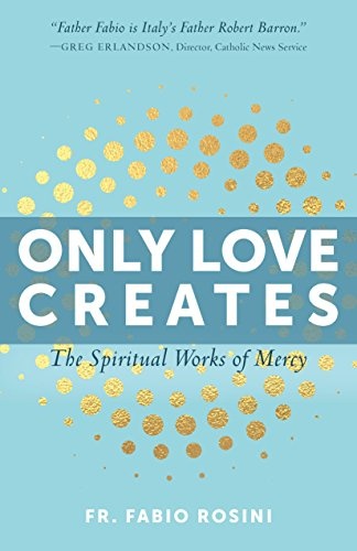 Only Love Creates: The Spiritual Works of Mercy