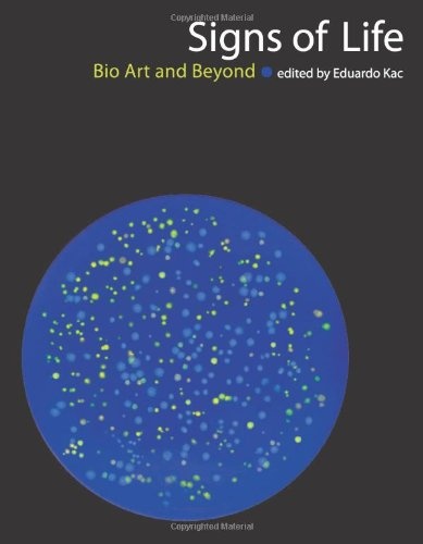 Signs of Life: Bio Art and Beyond (Leonardo Book Series)