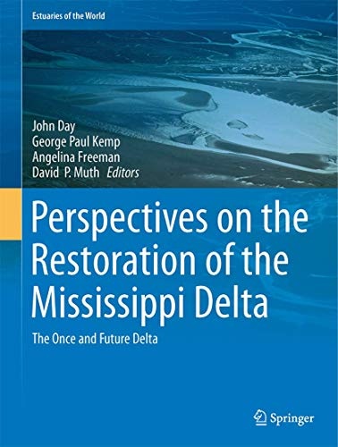 Perspectives on the Restoration of the Mississippi Delta: The Once and Future Delta (Estuaries of the World)