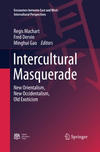 Intercultural Masquerade: New Orientalism, New Occidentalism, Old Exoticism (Encounters between East and West)