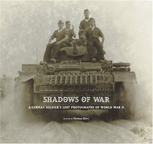 Shadows of War: A German Soldier's Lost Photographs of World War II
