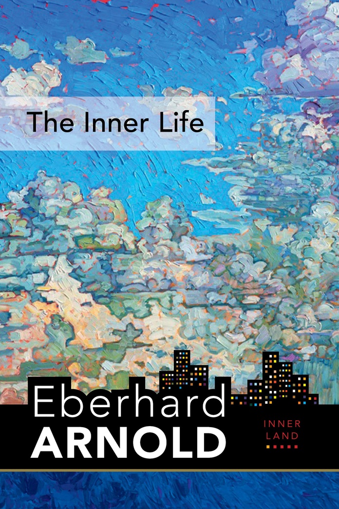 The Inner Life: Inner Land--A Guide into the Heart of the Gospel, Volume 1 (Eberhard Arnold Centennial Editions)