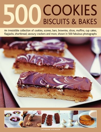 500 Cookies, Biscuits and Bakes: An irresistible collection of cookies, scones, bars, brownies, slices,