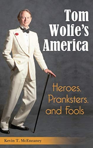 Tom Wolfe's America: Heroes, Pranksters, and Fools