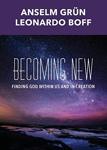 Becoming New: Finding God within Us and in Creation