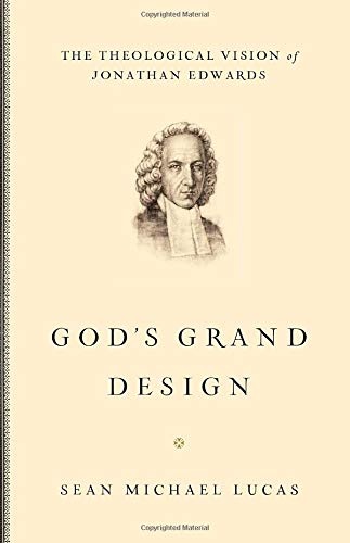 God's Grand Design: The Theological Vision of Jonathan Edwards
