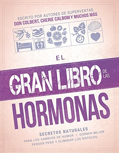 El gran libro de las hormonas: Secretos naturales para los cambios de humor, dormir mejor, perder peso y eliminar los sofocos (Spanish Edition)