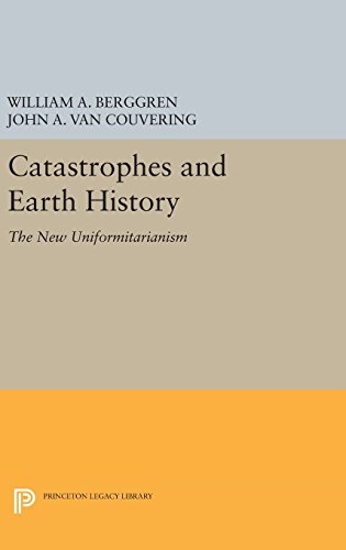 Catastrophes and Earth History: The New Uniformitarianism (Princeton Series in Geology and Paleontology)