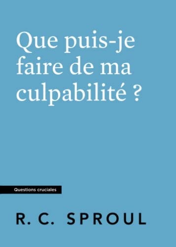 Que puis-je faire de ma culpabilitÃ© ?: Questions cruciales (French Edition)
